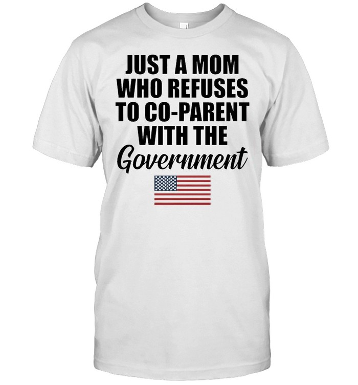 Just A Mom Who Refuses To Co-Parent With The Government AmericanFlag  Classic Men's T-shirt
