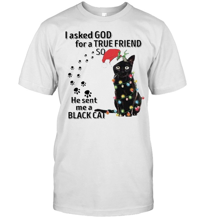 I asked God for a True friend so he sent me a Santa Black Cat Light Christmas shirt Classic Men's T-shirt