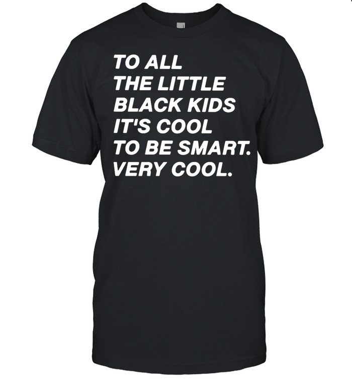 To All The Little Black Kids It’s Cool To Very Smart Very Cool T-shirt Classic Men's T-shirt