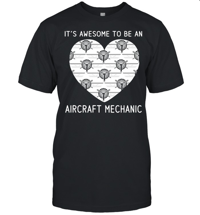 It’s Awesome To Be An Aircraft Mechanic T-shirt
