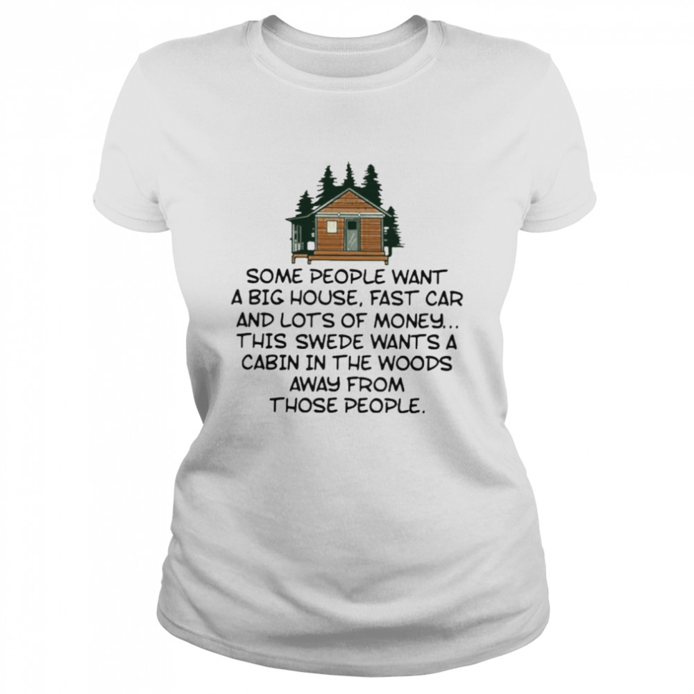 Some People Want A Big House Fast Car And Lots Of Money  Classic Women's T-shirt