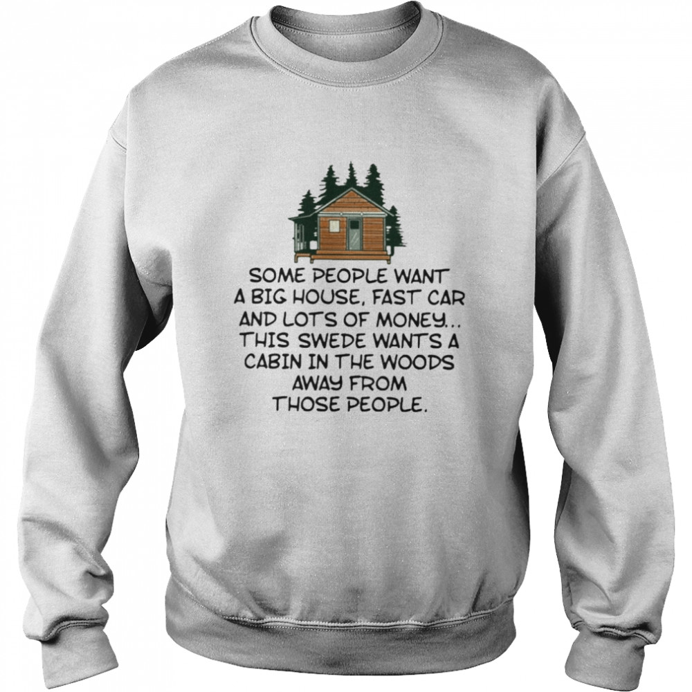 Some People Want A Big House Fast Car And Lots Of Money  Unisex Sweatshirt
