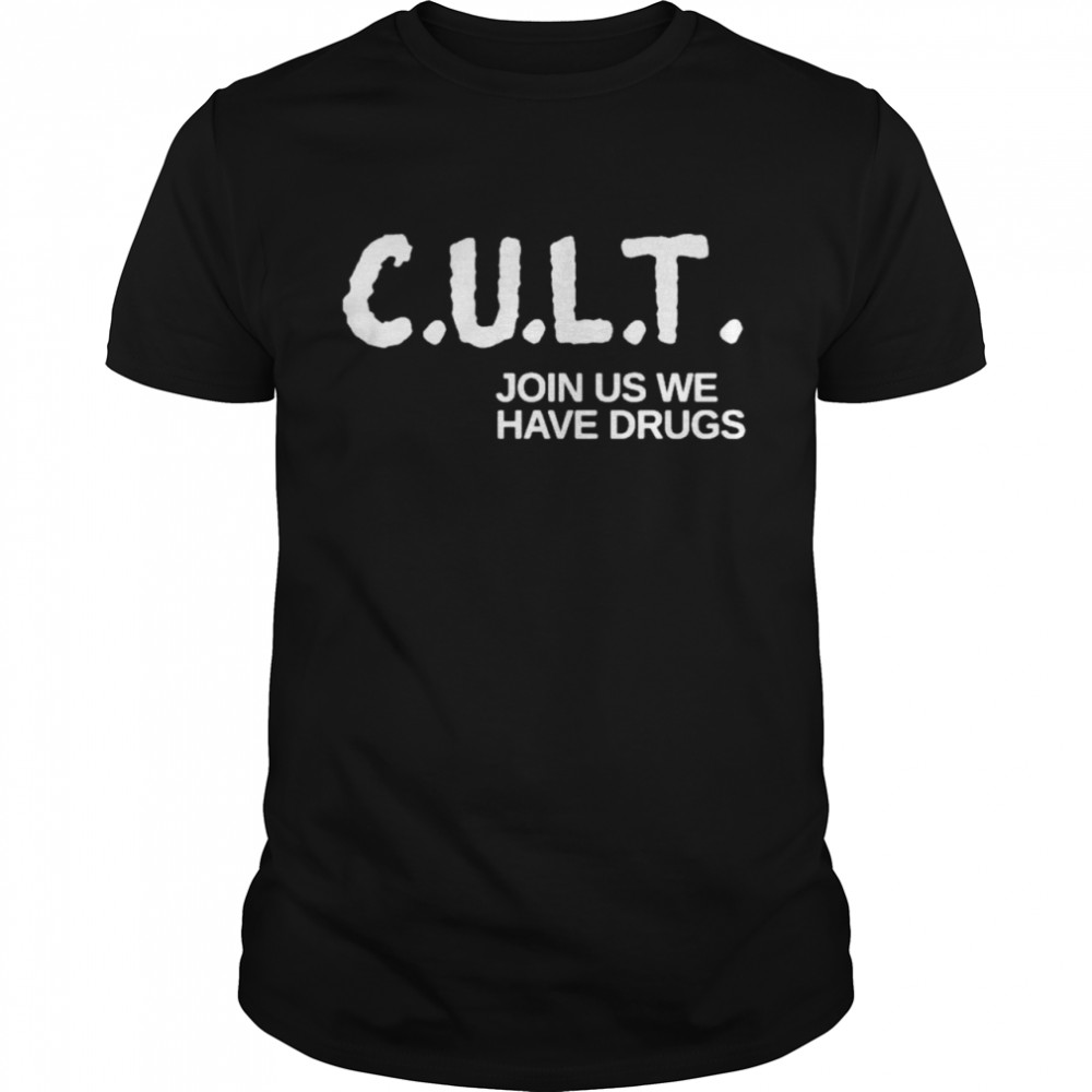 Cult Live Cult Join Us We Have Drugs  Classic Men's T-shirt