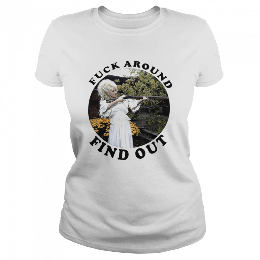Fuck around find out dolly parton shirt Classic Women's T-shirt