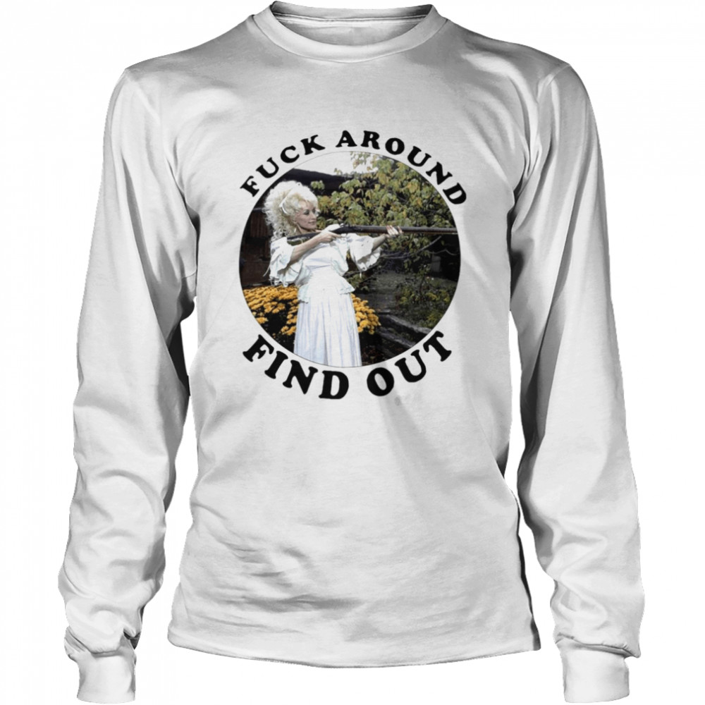 Fuck around find out dolly parton shirt Long Sleeved T-shirt