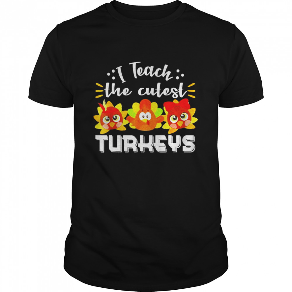 I teach the cutest turkeys teacher thanksgiving shirt Classic Men's T-shirt