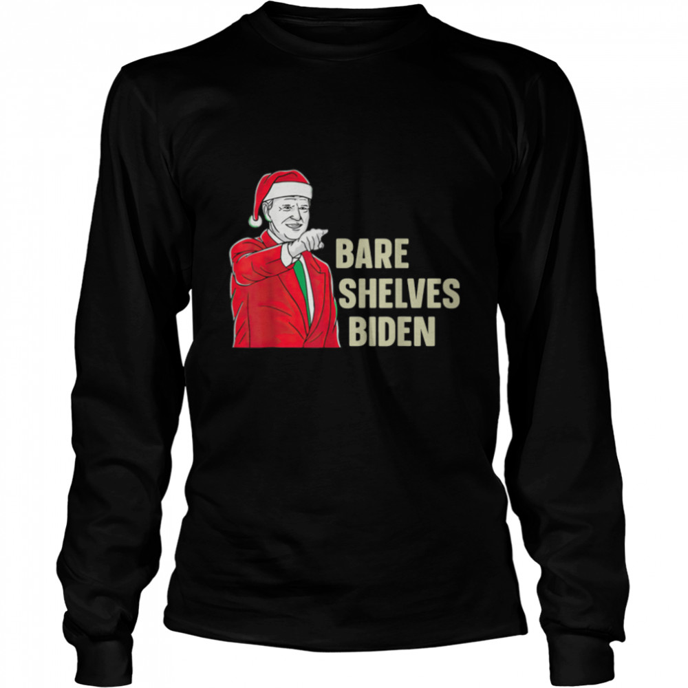 Bare Shelves Biden Funny Meme Christmas T- B09JPDS5KP Long Sleeved T-shirt