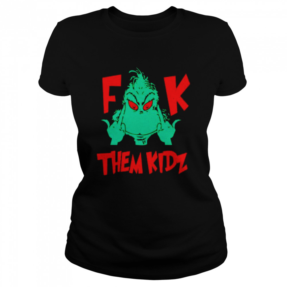 Grinch Fuck Them Kids shirt Classic Women's T-shirt