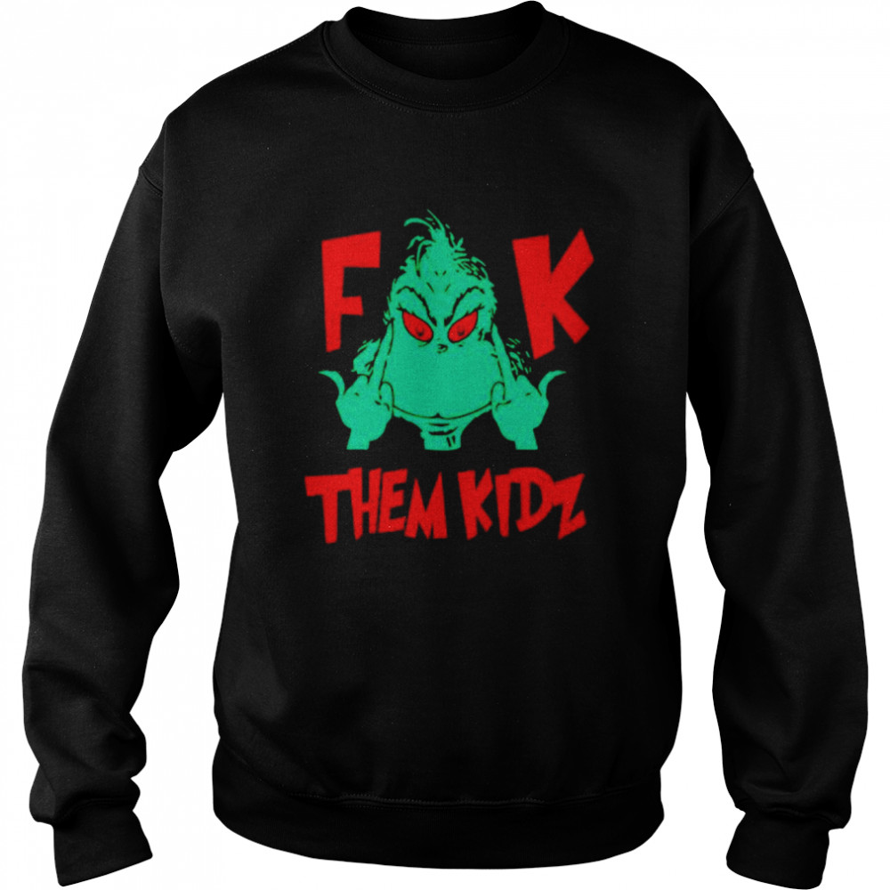 Grinch Fuck Them Kids shirt Unisex Sweatshirt