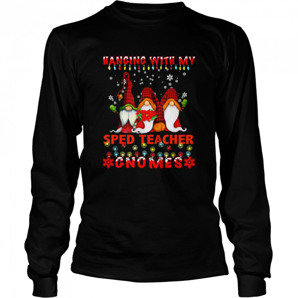 Hanging With My SPED Teacher Gnomes Ugly Xmas Matching  Long Sleeved T-shirt