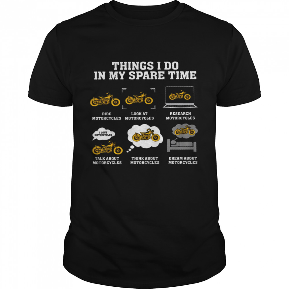 Things I Do In My Spare Time Ride Motorcycles Look At Motorcycles  Classic Men's T-shirt
