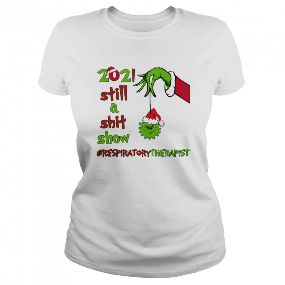 Grinch Hands 2021 Sitll A Sht Show Respiratory Therapist Christmas Sweat T-shirt Classic Women's T-shirt