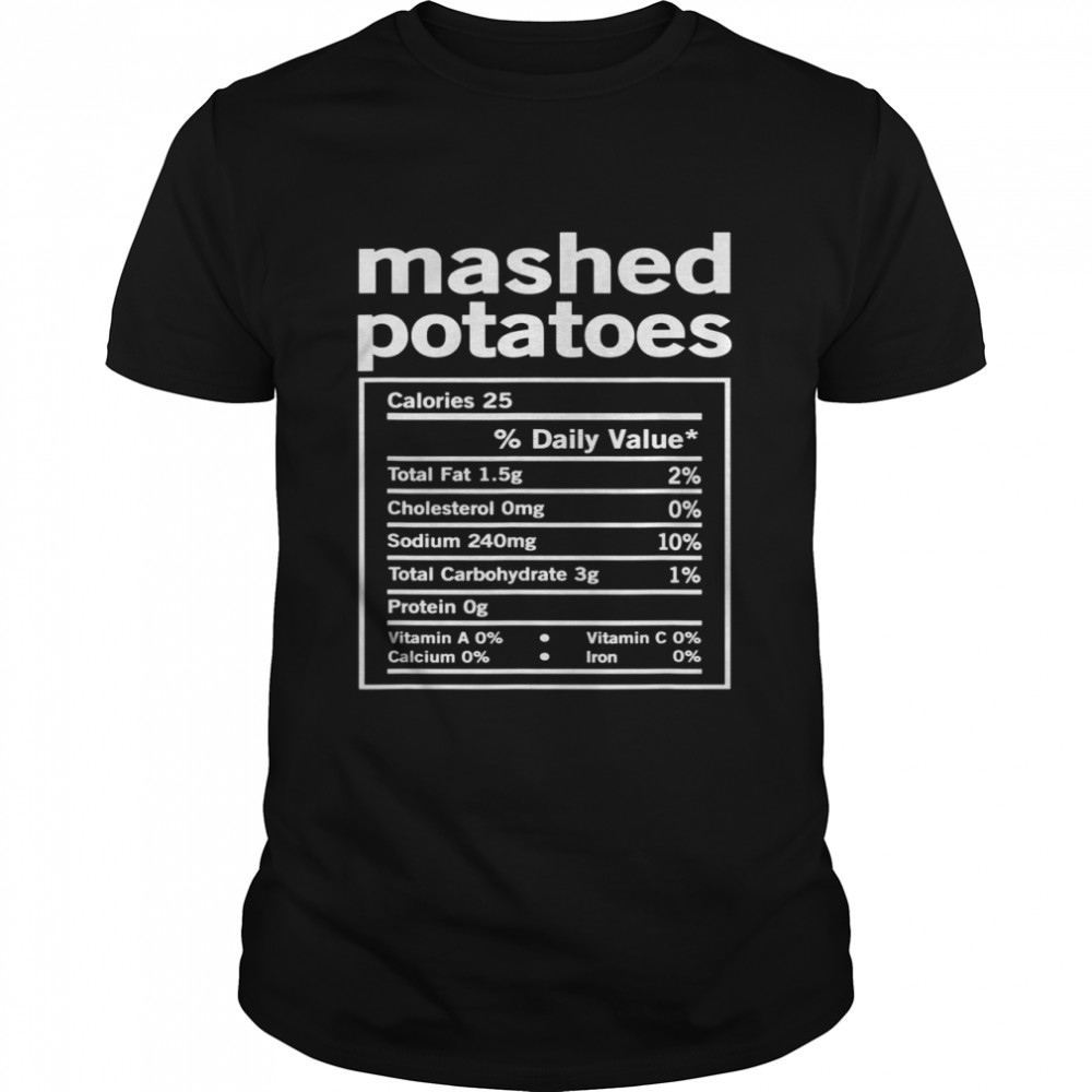 Mashed Potatoes Nutrition Facts Thanksgiving Food Christmas  Classic Men's T-shirt