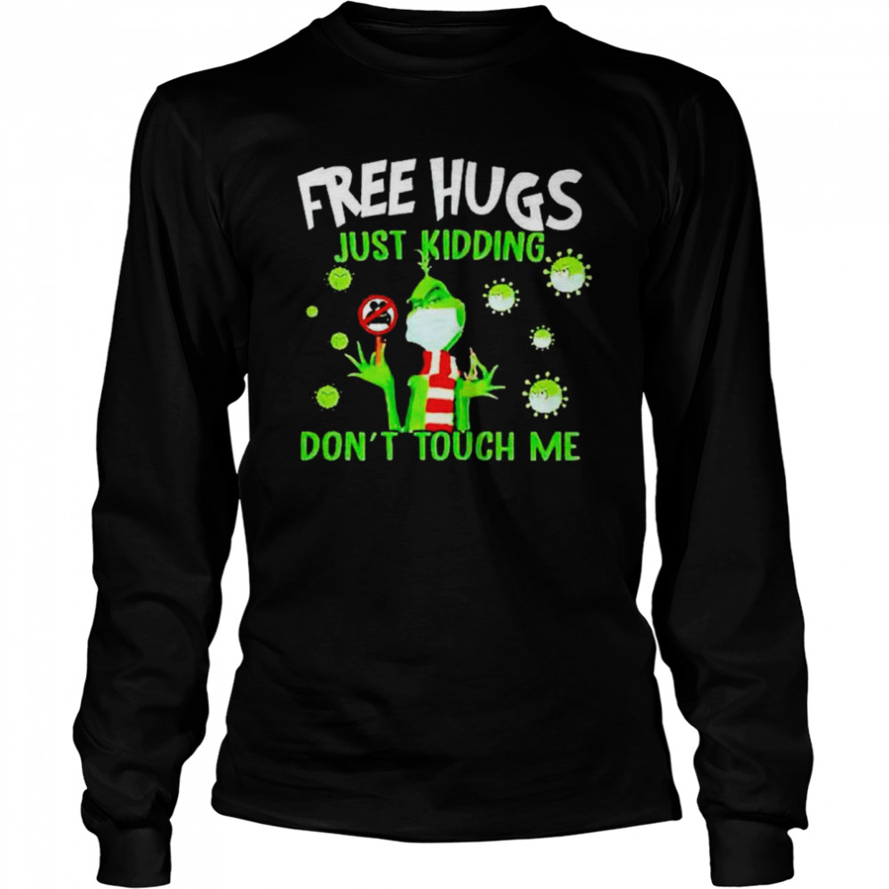 grinch covid -19 free hugs just kidding don’t touch me shirt Long Sleeved T-shirt