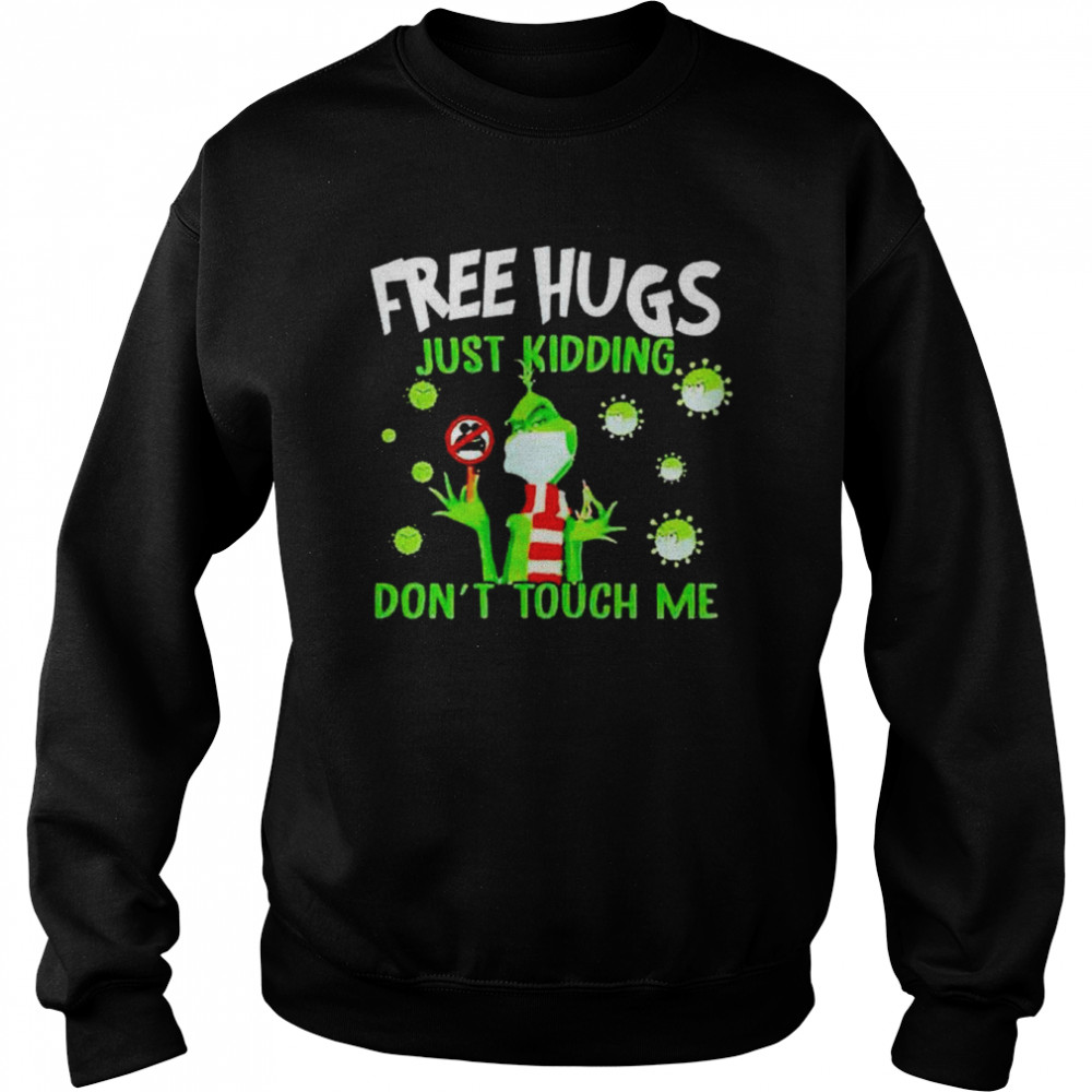 grinch covid -19 free hugs just kidding don’t touch me shirt Unisex Sweatshirt