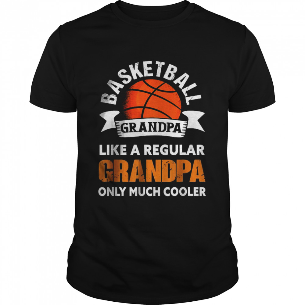 Basketball Grandpa Like a regular grandpa only much cooler T-Shirt