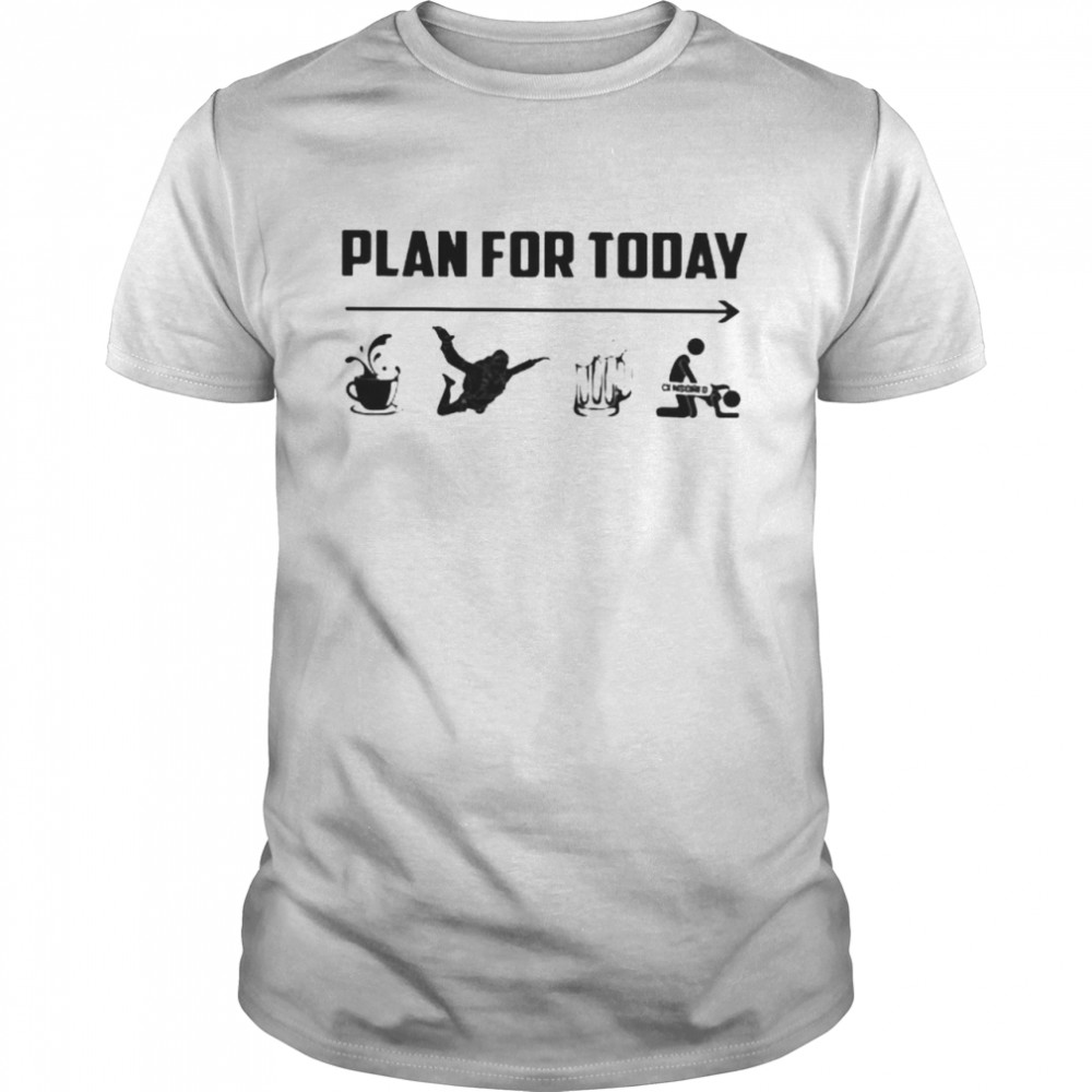 Plan for today coffee parachute beer sex shirt Classic Men's T-shirt