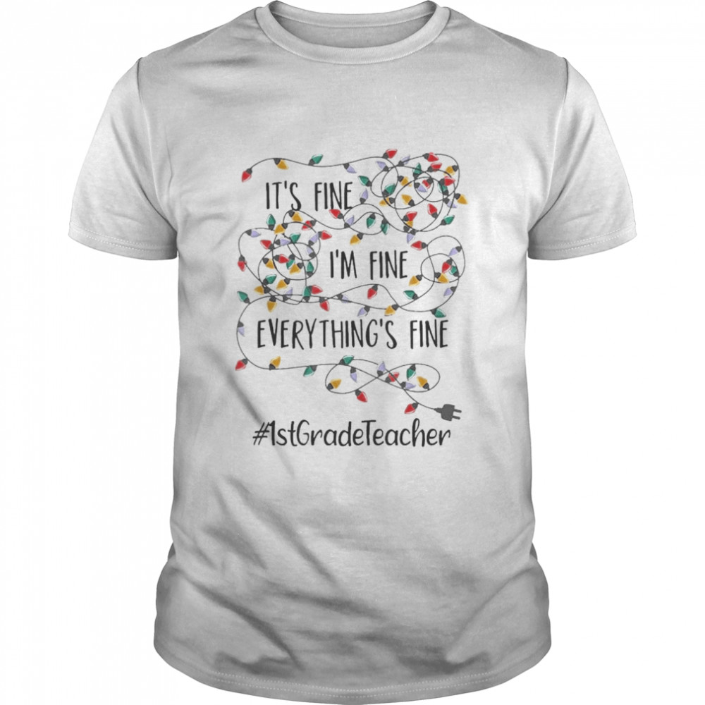 It’s Fine I’m Fine Everything’s Fine #1St Grade Teacher Christmas Lights  Classic Men's T-shirt