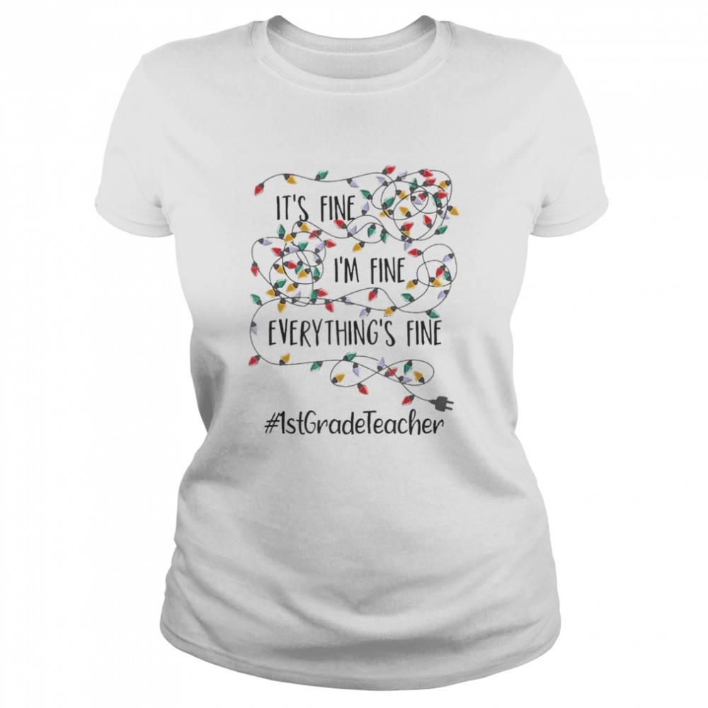 It’s Fine I’m Fine Everything’s Fine #1St Grade Teacher Christmas Lights  Classic Women's T-shirt