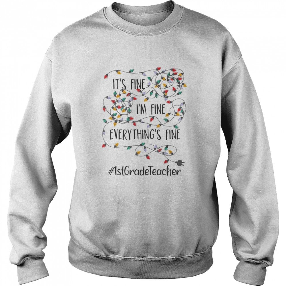 It’s Fine I’m Fine Everything’s Fine #1St Grade Teacher Christmas Lights  Unisex Sweatshirt