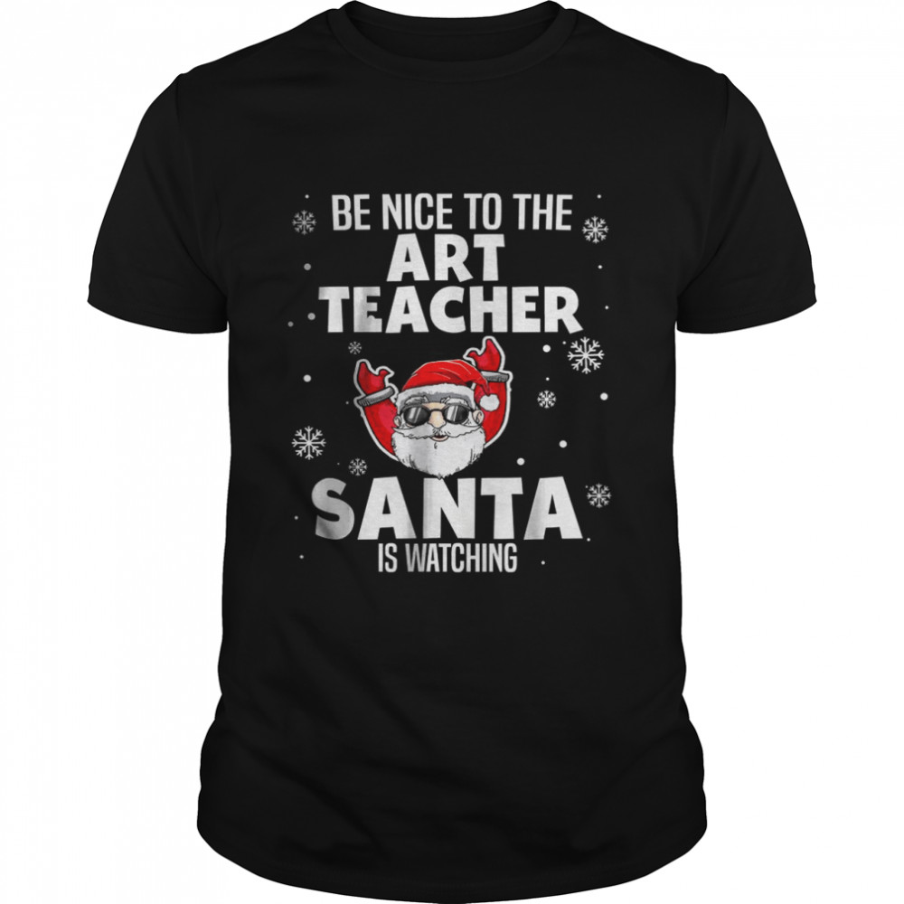 Be Nice To The Art Teacher Santa Is Watching Christmas T- Classic Men's T-shirt