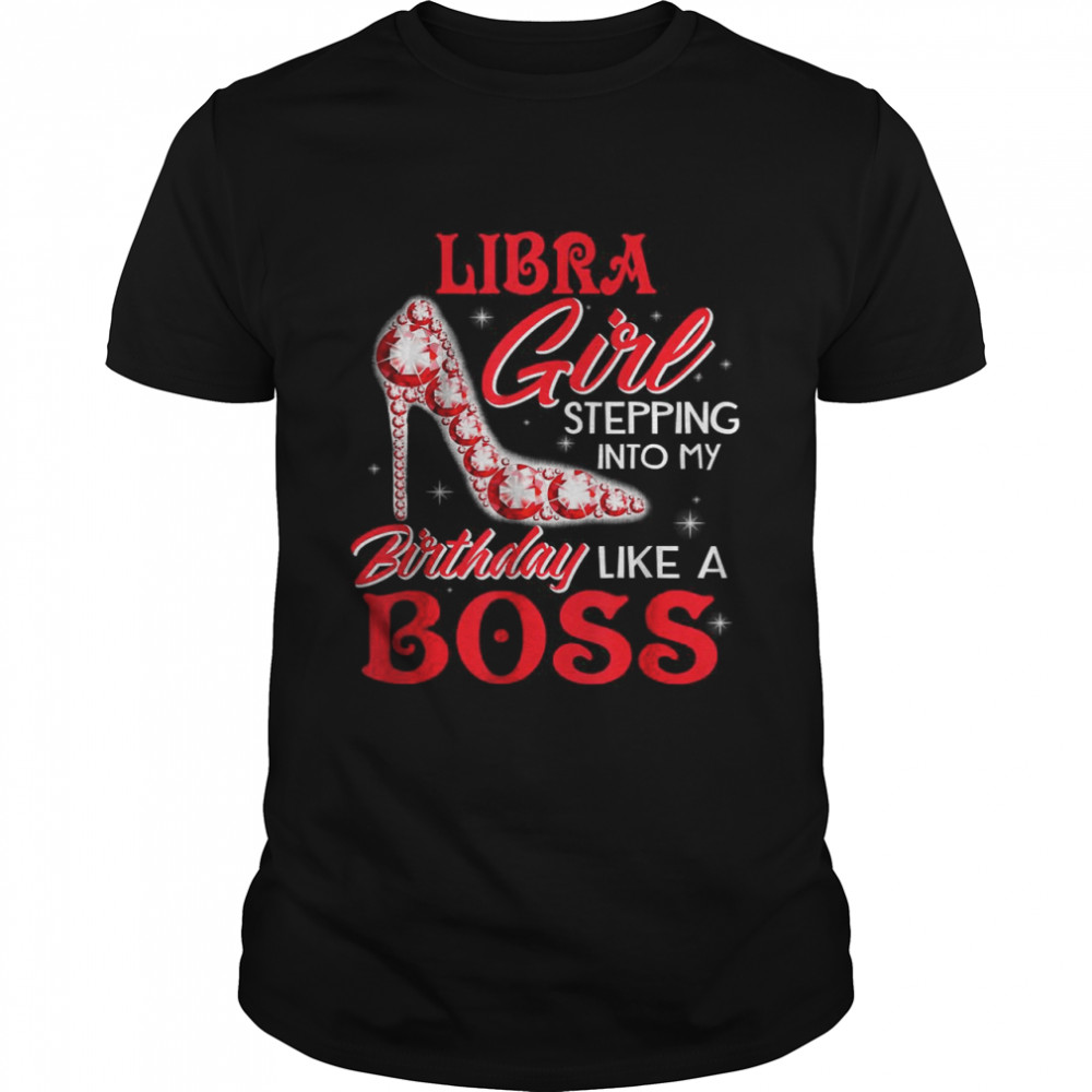 Libra Girl Stepping Into My Birthday Like A Boss T- Classic Men's T-shirt