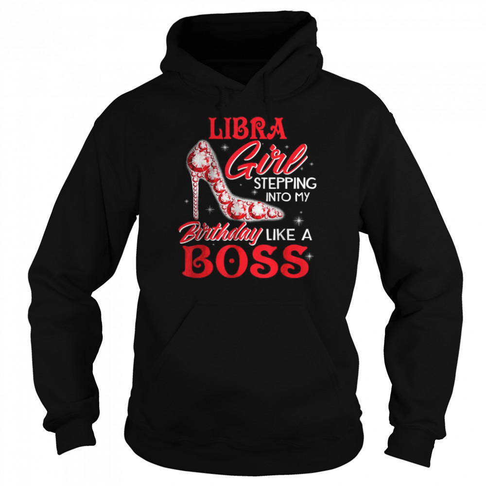 Libra Girl Stepping Into My Birthday Like A Boss T- Unisex Hoodie