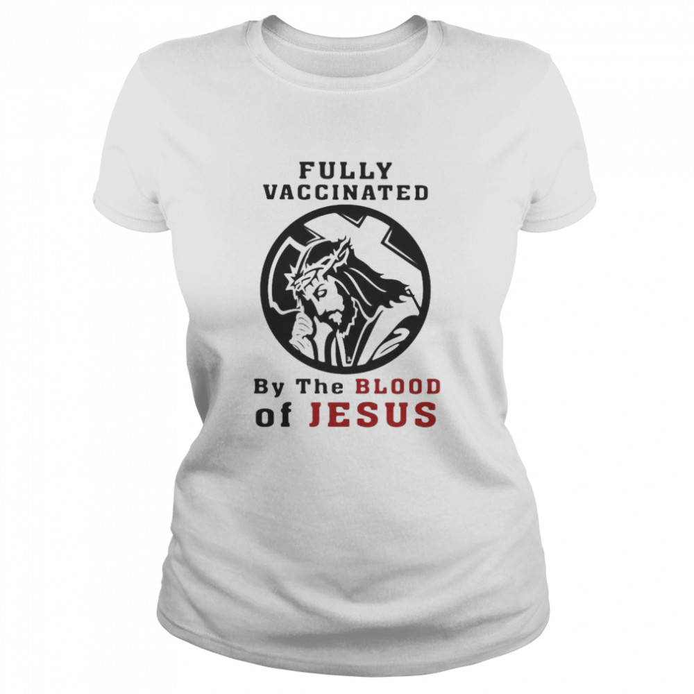 Fully vaccinated by the blood of Jesus shirt Classic Women's T-shirt