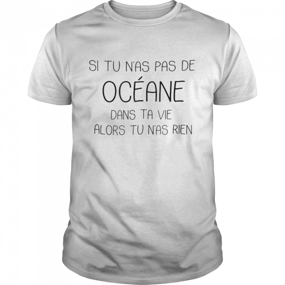 Si tu n’as pas de oceane dans ta vie alors tu n’as rien shirt Classic Men's T-shirt