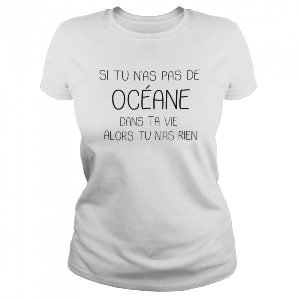 Si tu n’as pas de oceane dans ta vie alors tu n’as rien shirt Classic Women's T-shirt