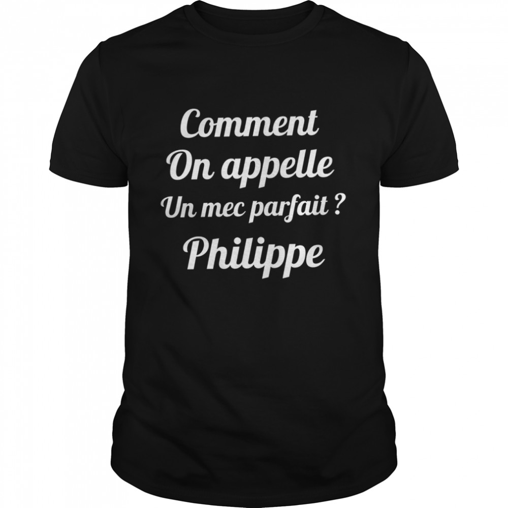 Comment on appelle un mec parfait philippe shirt Classic Men's T-shirt