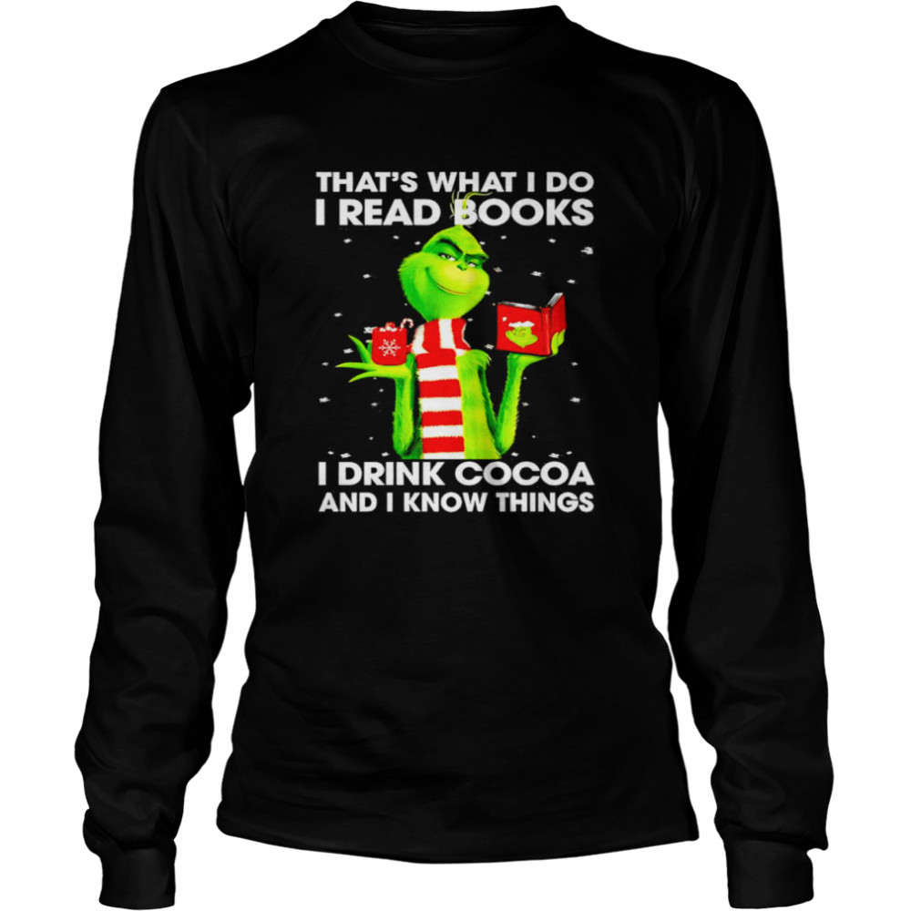 Grinch That’s What I Do I Read Books I Drink Cocoa And I Know Things  Long Sleeved T-shirt