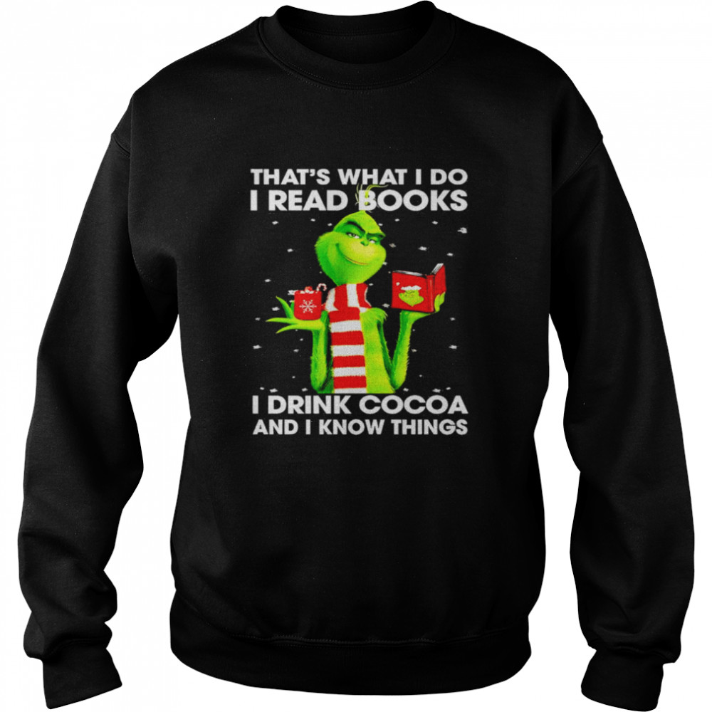 Grinch That’s What I Do I Read Books I Drink Cocoa And I Know Things  Unisex Sweatshirt