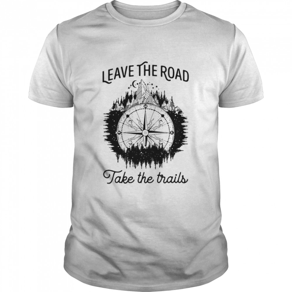 Leave The Road Take The Trails  Classic Men's T-shirt