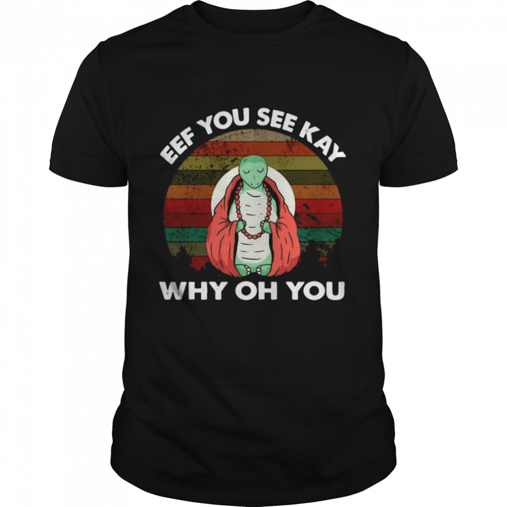 Eff You See Kay Why Oh You Turtle Funny Vintage  Classic Men's T-shirt