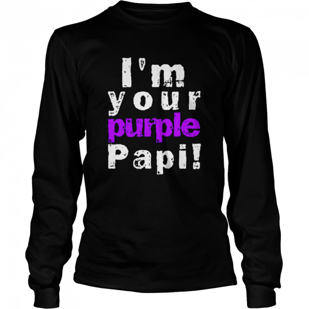 Im Your Purple Papi shirt Long Sleeved T-shirt