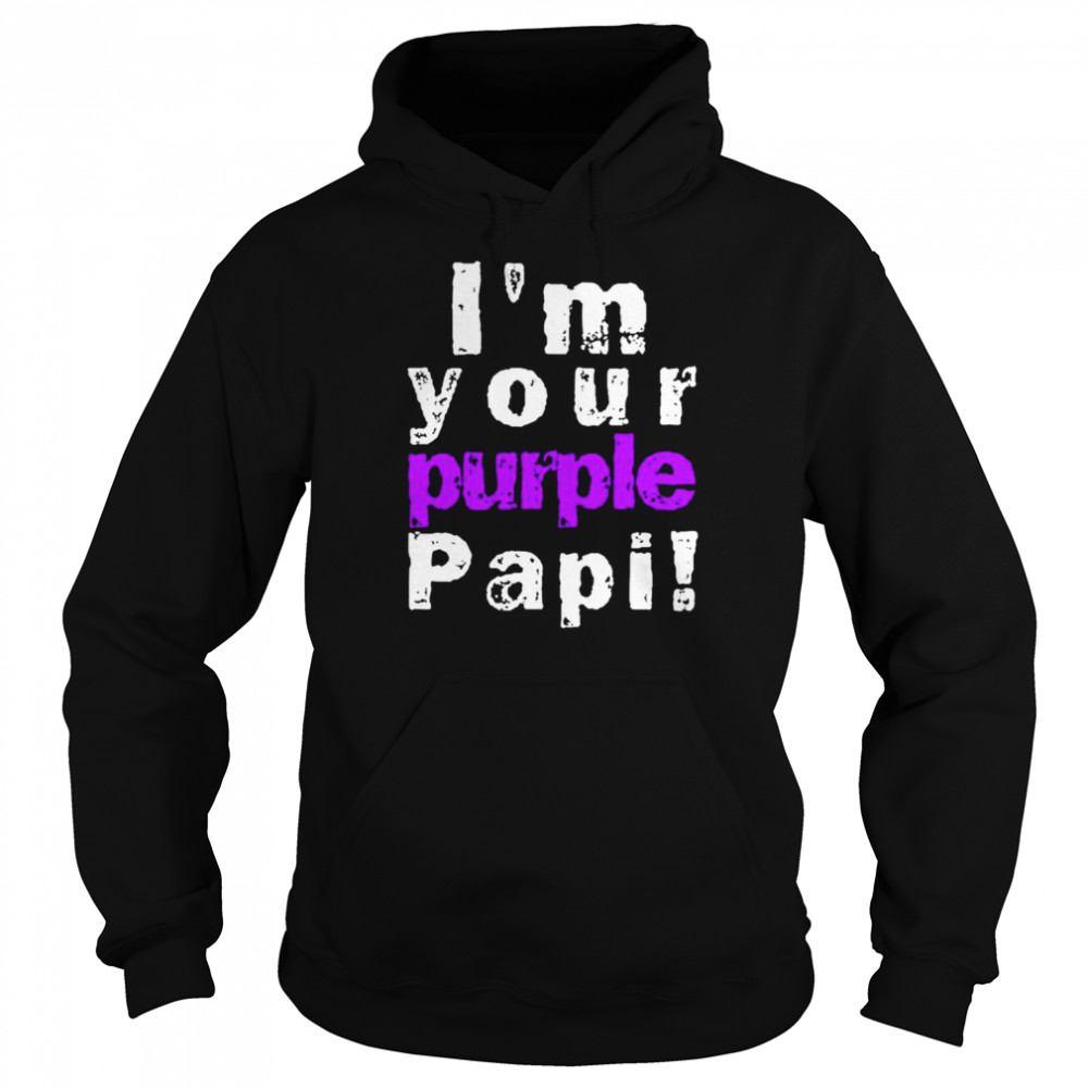 Im Your Purple Papi shirt Unisex Hoodie