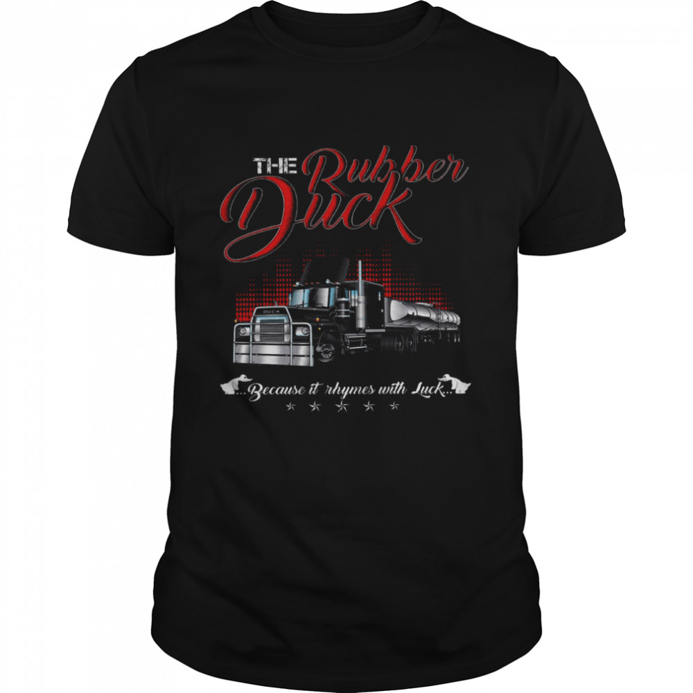 The Rubber Duck Because It Rhymes With Luck  Classic Men's T-shirt