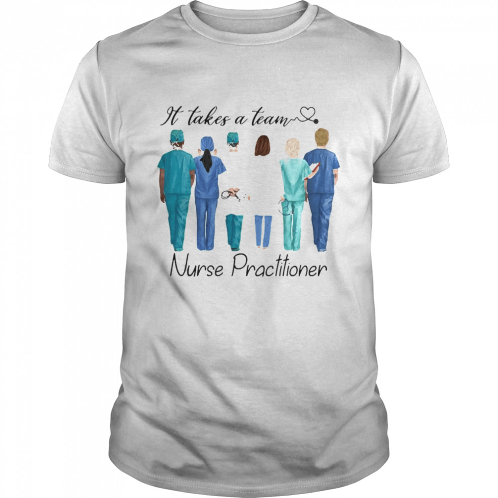 It Takes A Team Nurse Practitioner  Classic Men's T-shirt