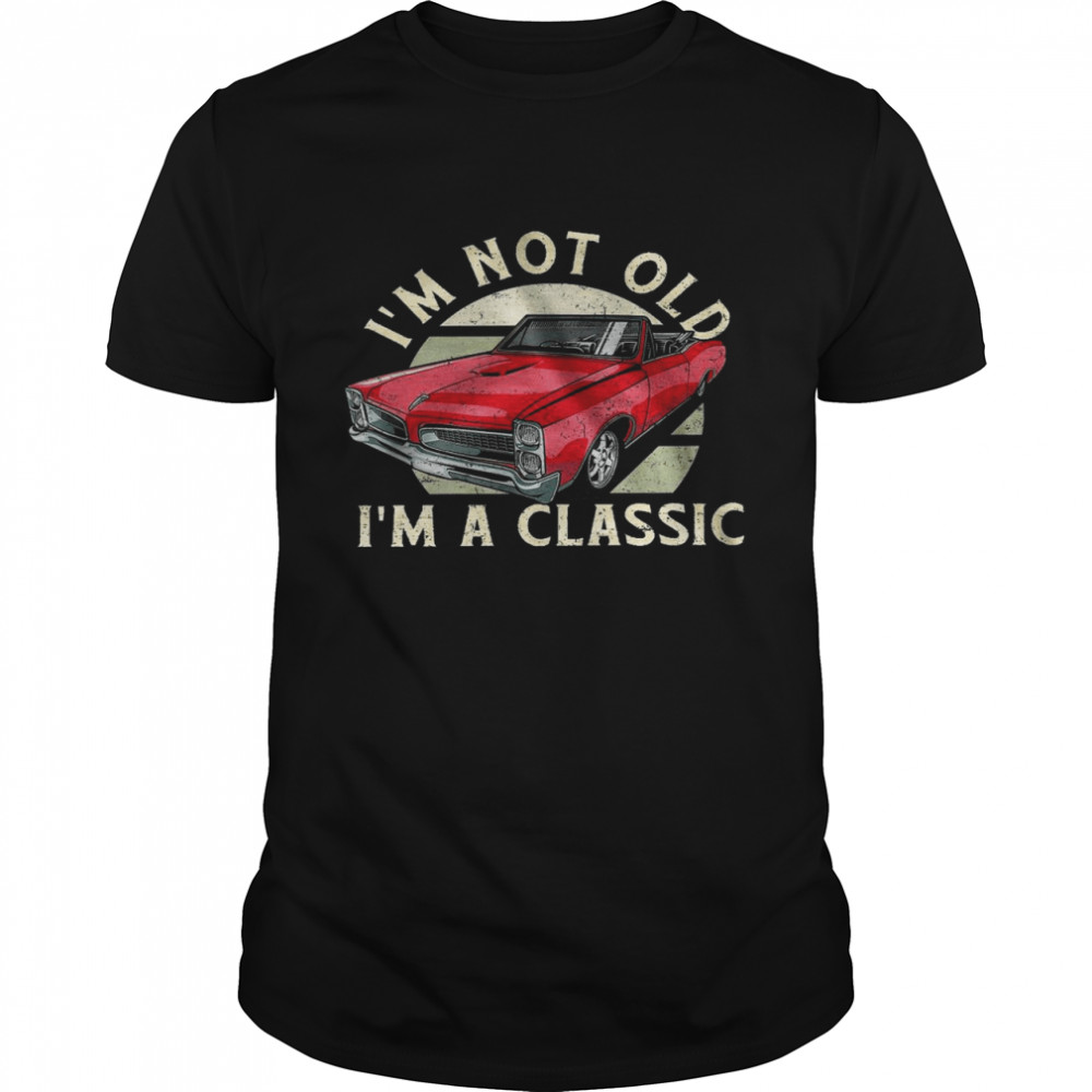 Im not old im a classic t-shirt Classic Men's T-shirt