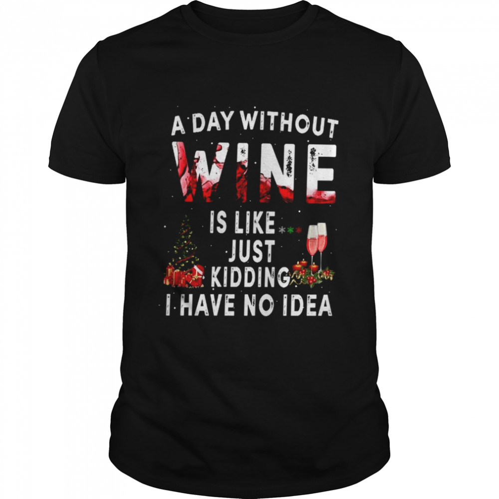 A day without wine is like just kidding i have no idea shirt Classic Men's T-shirt