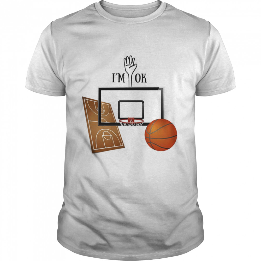 Basketball I’m Ok T-Shirt