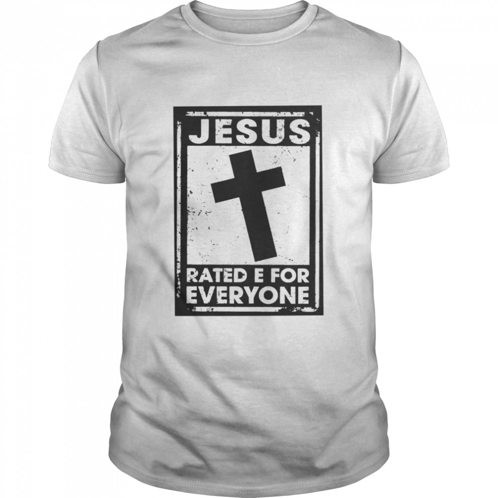 Jesus Rated E For Everyone Shirt