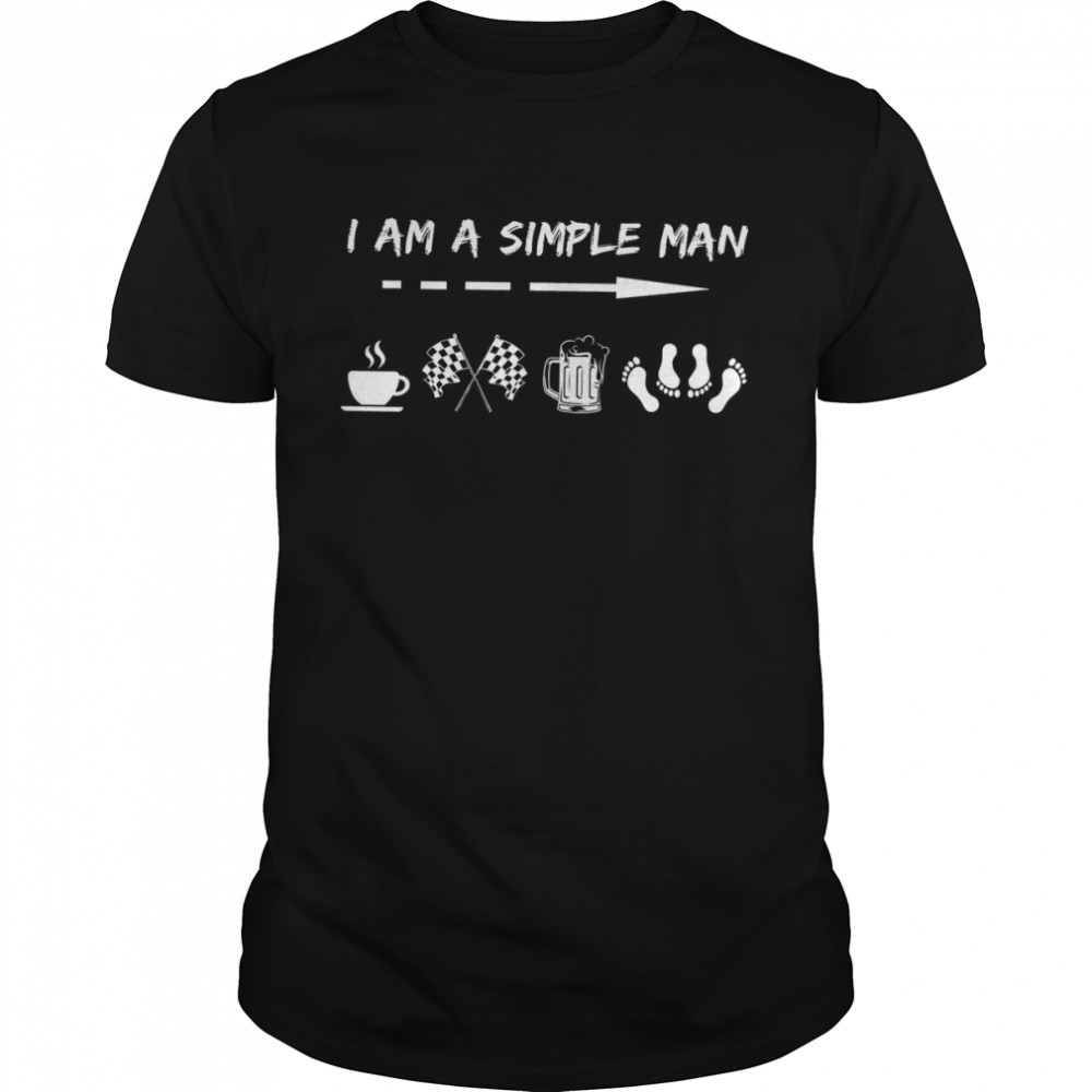 I Am A Simple Man I Like Coffee Racing Beer  Classic Men's T-shirt