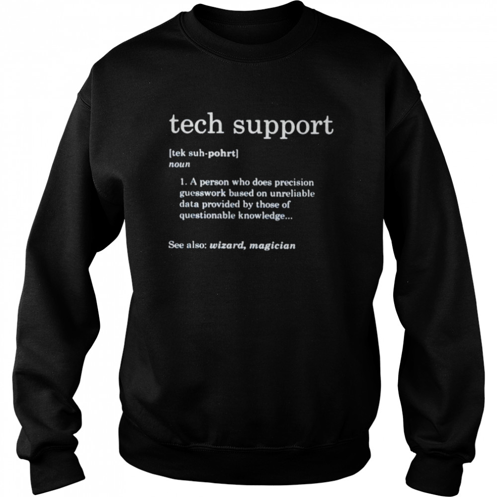 Tech support definition person does precision guesswork based on realiable data shirt Unisex Sweatshirt