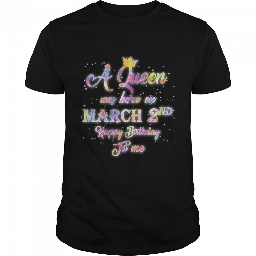A Queen Was Born in March, March 2nd Birthday  Classic Men's T-shirt
