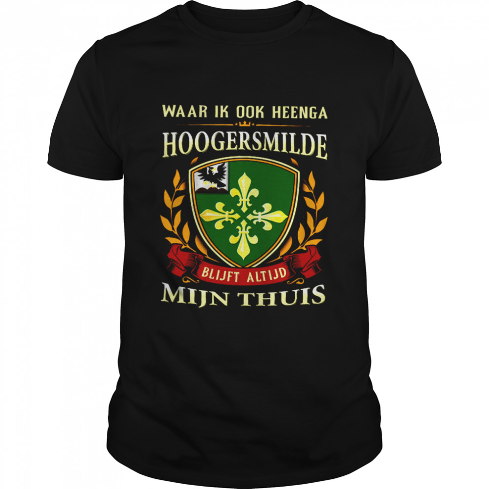 Waar Ik Ook Heenga Hoogersmilde Blijft Altijd Mijn Thuis  Classic Men's T-shirt