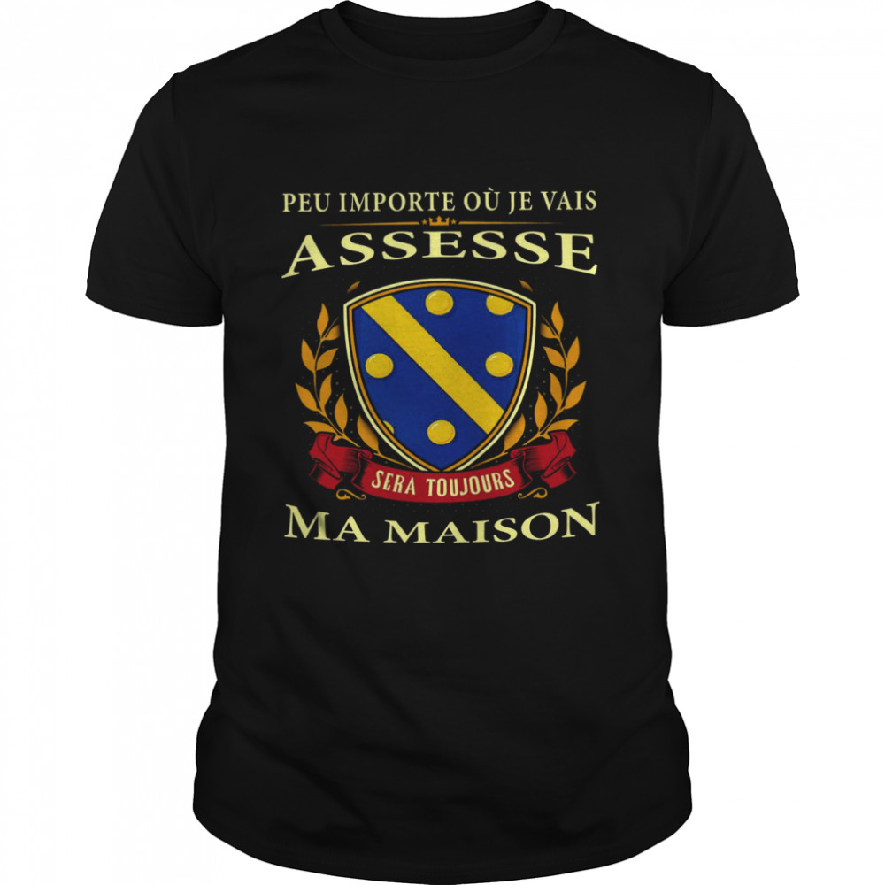 Peu Importe Ou Je Vais Assesse Sera Toujours Ma Maison  Classic Men's T-shirt