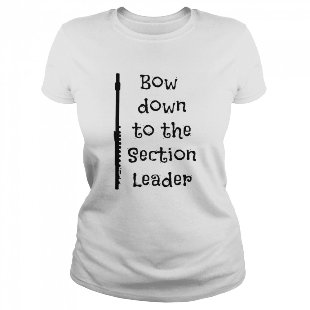 Bow Down To The Section Leader  Classic Women's T-shirt