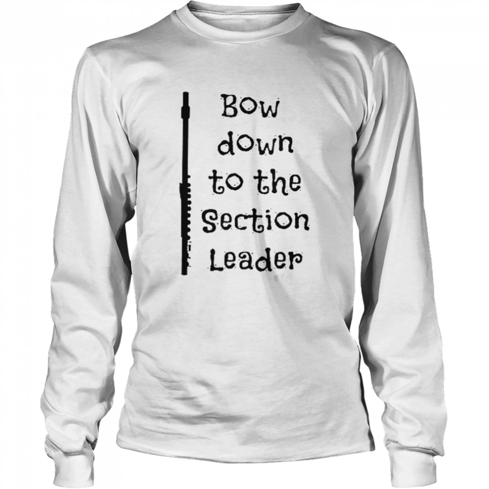 Bow Down To The Section Leader  Long Sleeved T-shirt